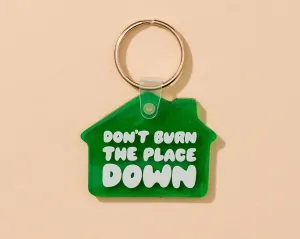 Don't Burn Down the House Keychain